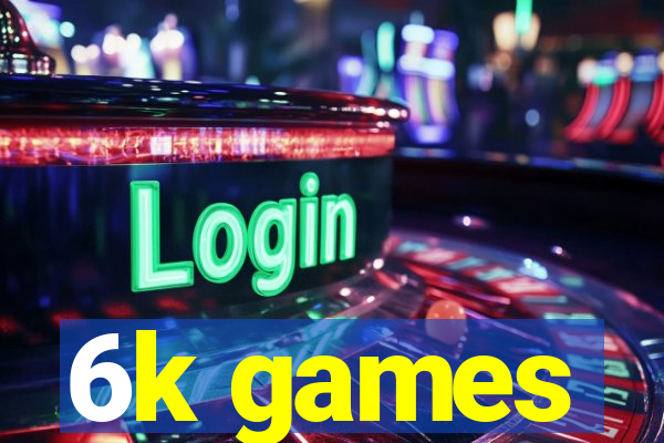 6k games